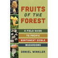 Fruits of the Forest: A Field Guide to Pacific Northwest Edible Mushrooms - Paperback